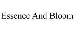 ESSENCE AND BLOOM trademark