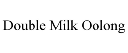 DOUBLE MILK OOLONG trademark