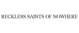 RECKLESS SAINTS OF NOWHERE trademark