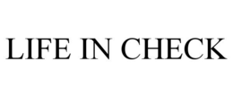 LIFE IN CHECK trademark