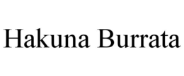 HAKUNA BURRATA trademark