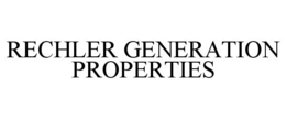 RECHLER GENERATION PROPERTIES trademark