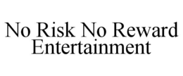 NO RISK NO REWARD ENTERTAINMENT trademark