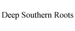 DEEP SOUTHERN ROOTS trademark