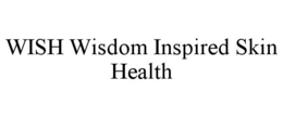 WISH WISDOM INSPIRED SKIN HEALTH trademark