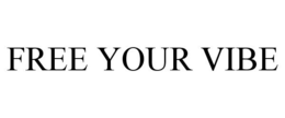 FREE YOUR VIBE trademark