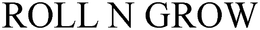 ROLL N GROW trademark