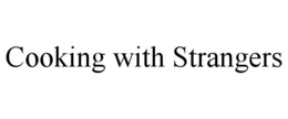 COOKING WITH STRANGERS trademark