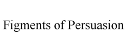 FIGMENTS OF PERSUASION trademark