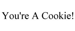 YOU'RE A COOKIE! trademark