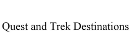 QUEST AND TREK DESTINATIONS trademark