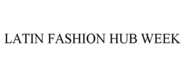 LATIN FASHION HUB WEEK trademark
