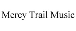 MERCY TRAIL MUSIC trademark