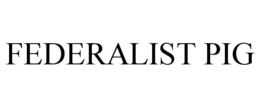FEDERALIST PIG trademark