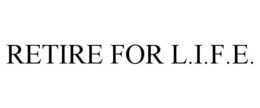 RETIRE FOR L.I.F.E. trademark