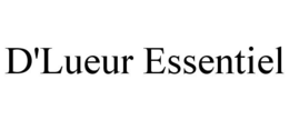 D'LUEUR ESSENTIEL trademark