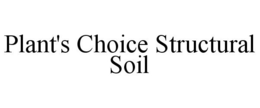 PLANT'S CHOICE STRUCTURAL SOIL trademark