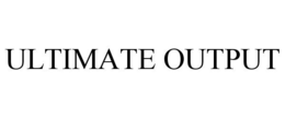 ULTIMATE OUTPUT trademark