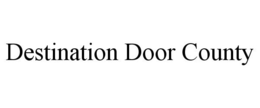 DESTINATION DOOR COUNTY trademark