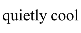 QUIETLY COOL trademark