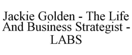 JACKIE GOLDEN - THE LIFE AND BUSINESS STRATEGIST - LABS trademark