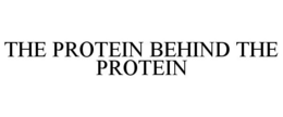 THE PROTEIN BEHIND THE PROTEIN trademark