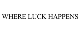 WHERE LUCK HAPPENS trademark