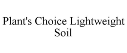PLANT'S CHOICE LIGHTWEIGHT SOIL trademark