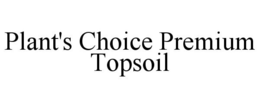 PLANT'S CHOICE PREMIUM TOPSOIL trademark