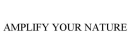 AMPLIFY YOUR NATURE trademark