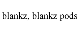 BLANKZ, BLANKZ PODS trademark