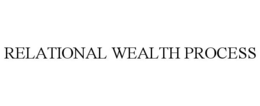 RELATIONAL WEALTH PROCESS trademark