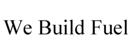 WE BUILD FUEL trademark