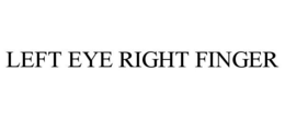 LEFT EYE RIGHT FINGER trademark