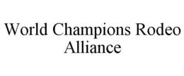 WORLD CHAMPIONS RODEO ALLIANCE trademark