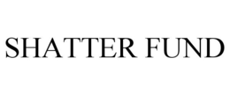 SHATTER FUND trademark