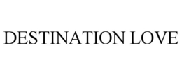 DESTINATION LOVE trademark
