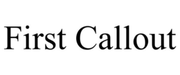 FIRST CALLOUT trademark