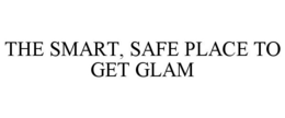 THE SMART, SAFE PLACE TO GET GLAM trademark