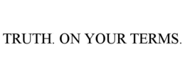 TRUTH. ON YOUR TERMS. trademark