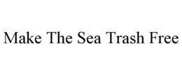MAKE THE SEA TRASH FREE trademark