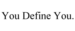 YOU DEFINE YOU. trademark