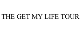 THE GET MY LIFE TOUR trademark