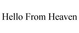 HELLO FROM HEAVEN trademark