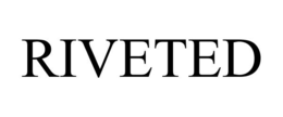 RIVETED trademark