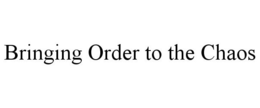 BRINGING ORDER TO THE CHAOS trademark