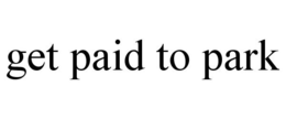 GET PAID TO PARK trademark