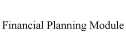 FINANCIAL PLANNING MODULE trademark
