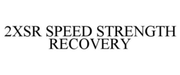 2XSR SPEED STRENGTH RECOVERY trademark