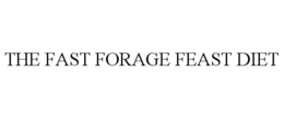 THE FAST FORAGE FEAST DIET trademark